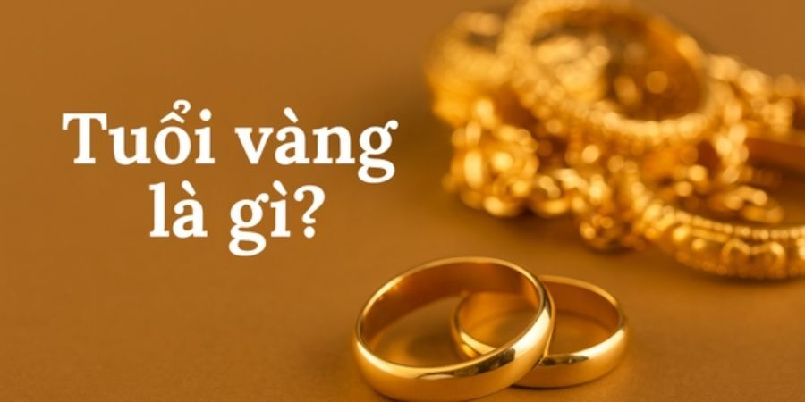 Tuổi vàng là gì? Hướng dẫn cách xác định tuổi vàng 8K, 10K, 14K, 18K, 24K chi tiết nhất