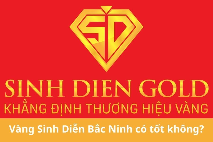 Vàng Sinh Diễn Bắc Ninh Có Tốt Không? Đánh Giá Chi Tiết Từ A-Z