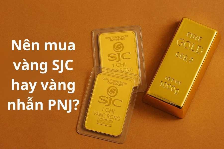 Nên mua vàng SJC hay vàng nhẫn PNJ? Phân tích chi tiết từ chuyên gia tài chính