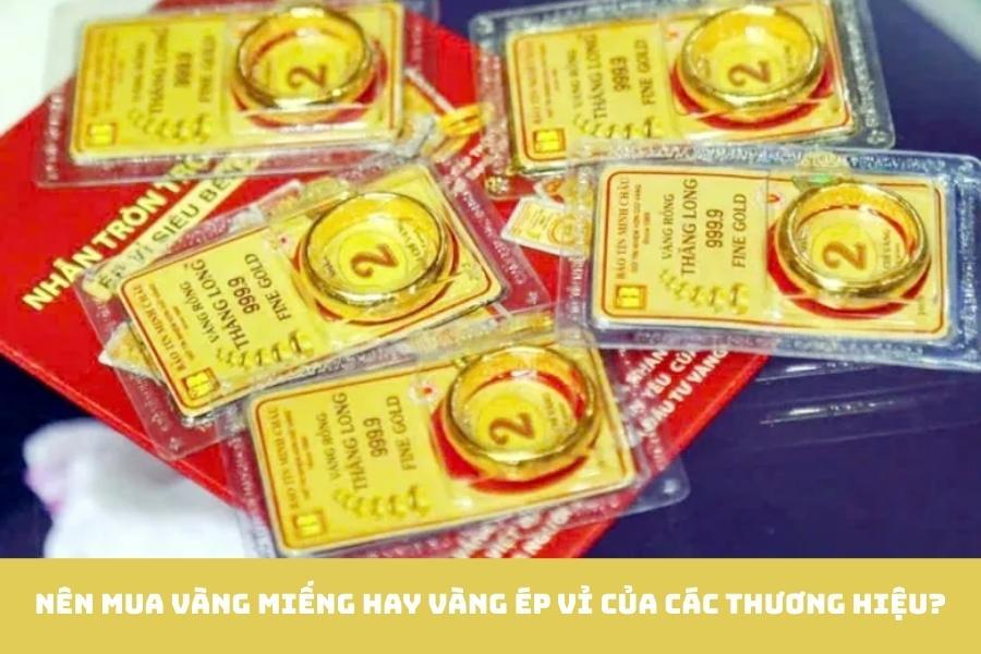 Nên mua vàng miếng hay vàng ép vỉ của các thương hiệu? 