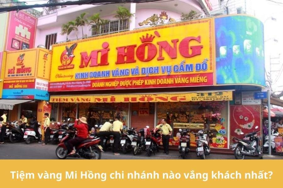 Tiệm vàng Mi Hồng chi nhánh nào vắng khách nhất? Bí quyết tránh xếp hàng